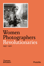 Women Photographers: Revolutionaries (Photofile) /anglais