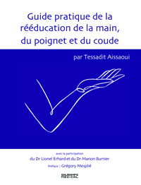 Guide pratique de la rééducation de la main, du poignet et du coude