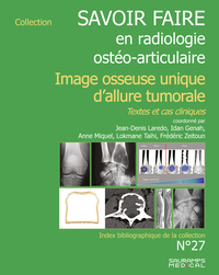 SAVOIR FAIRE EN IMAGERIE OSTEO ARTICULAIRE N  27 - IMAGERIE OSSEUSE UNIQUE D'ALLURE TUMORALE