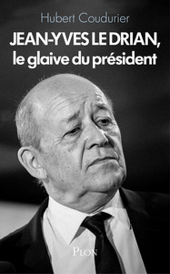 Jean-Yves Le Drian, le glaive du Président