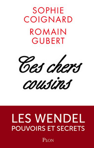 Ces chers cousins - Les Wendel pouvoirs et secrets