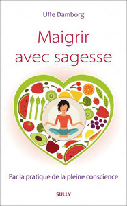 MAIGRIR AVEC SAGESSE - PAR LA PRATIQUE DE LA PLEINE CONSCIENCE