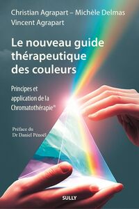 LE NOUVEAU GUIDE THERAPEUTIQUE DES COULEURS - PRINCIPES ET APPLICATIONS DE LA CHROMATOTHERAPIE