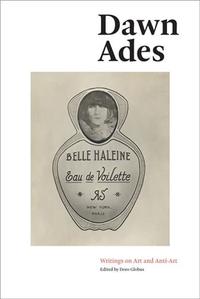 DAWN ADES WRITINGS ON ART AND ANTI-ART /ANGLAIS