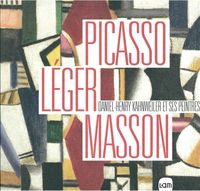 PICASSO, LEGER, MASSON - DANIEL-HENRY KAHNWEILER ET SES PEINTRES
