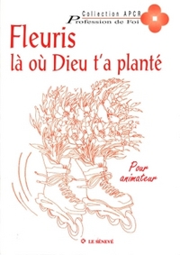 Fleuris là où Dieu t'a planté - livre animateur