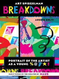 ART SPIEGELMANN BREAKDOWNS : PORTRAIT OF THE ARTIST AS A YOUNG % &*! /ANGLAIS