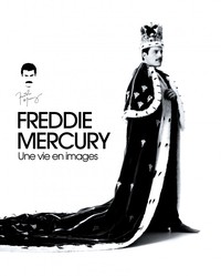 FREDDIE MERCURY : UNE VIE EN IMAGES