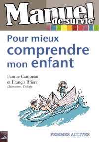 Manuel de survie Pour mieux comprendre mon enfant