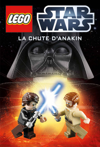 LEGO STAR WARS : ROMANS - T01 - LEGO STAR WARS, ROMAN 1 : LA CHUTE D'ANAKIN