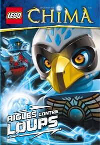 LEGO LEGENDS OF CHIMA - T02 - LEGO LEGEND OF CHIMA, AIGLES CONTRE LOUPS