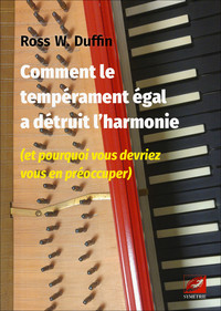 Comment le tempérament égal a détruit l’harmonie (et pourquoi vous devriez vous en préoccuper)