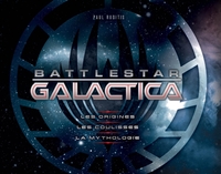 BATTLESTAR GALACTICA : LES ORIGINES, LES COULISSES, LA MYTHOLOGIE