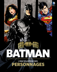 BATMAN, L'ENCYCLOPEDIE DES PERSONNAGES