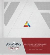 ASSASSIN'S CREED UNITY - MANUE - ASSASSIN'S CREED UNITY : ABSTERGO ENTERTAINMENT - LE MANUEL DE L'EM