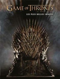 GAME OF THRONES - LES PLUS BEL - T01 - GAME OF THRONES:LE TRONE DE FER, LES PLUS BELLES IMAGES