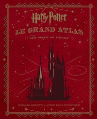 HARRY POTTER - LE GRAND ATLAS