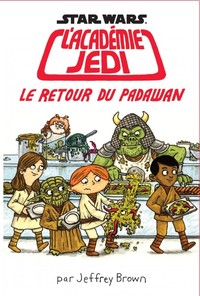 STAR WARS - ACADEMIE JEDI - L'ACADEMIE JEDI T2 : LE RETOUR DU PADAWAN