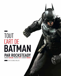 TOUT L'ART DE BATMAN PAR ROCKSTEADY