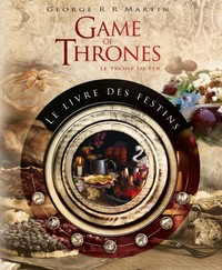 GAME OF THRONES - LE LIVRE DES - GAMES OF THRONES - LE LIVRE DES FESTINS