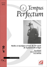 TEMPUS PERFECTUM N  10 : MYTHES ET MYSTIQUES A L OREE DU XXE SIECLE DE SZYMANOWSKI A ELGAR