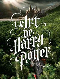 HARRY POTTER, TOUT L'ART DES FILMS