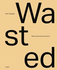 Wasted: When Trash Becomes Treasure /anglais