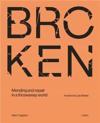 Broken : Mending and repair in a throwaway world /anglais
