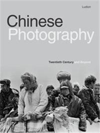 Chinese Photography: Twentieth Century and Beyond /anglais