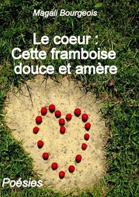 LE COEUR : CETTE FRAMBOISE DOUCE ET AMERE