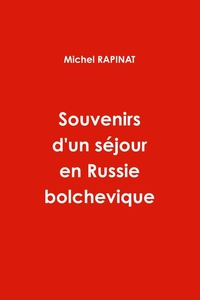 SOUVENIRS D'UN SEJOUR EN RUSSIE BOLCHEVIQUE.