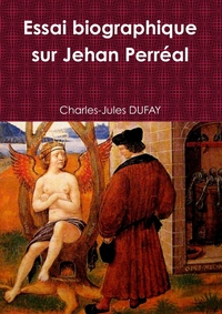 ESSAI BIOGRAPHIQUE SUR JEHAN PERREAL