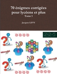 70 ENIGMES CORRIGEES POUR LYCEENS ET PLUS