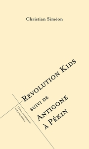 Révolution kids suivi de Antigone à pékin