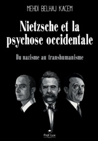 Nietzsche et la psychose occidentale. Du nazisme au transhumanisme