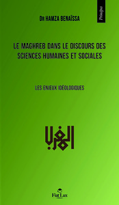 Le Maghreb dans le discours des sciences humaines et sociales - les enjeux idéologiques