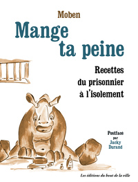 MANGE TA PEINE - RECETTES DU PRISONNIER A LISOLEMENT