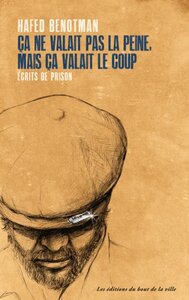 Ça valait pas la peine, mais ça valait le coup : écrits de prison