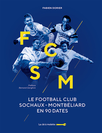 FCSM - LE FOOTBALL CLUB SOCHAUX-MONTBELIARD EN 90 DATES