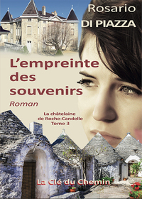 L'EMPREINTE DES SOUVENIRS - LA CHATELAINE DE ROCHE-CANDELLE - TOME 3