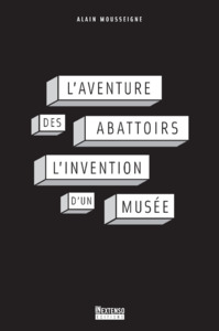L'aventure des Abattoirs, l'invention d'un musée
