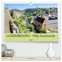 Luxembourg - Ville fascinante (Calendrier mural haut de gamme 2027 DIN A2 vertical), CALVENDO calendrier mensuel