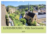 Luxembourg - Ville fascinante (Calendrier mural 2027 DIN A2 vertical), CALVENDO calendrier mensuel