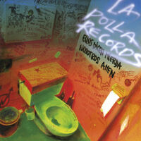 LA POLLA RECORDS * ELLOS DICEN MIERDA NOSOTROS AMEN