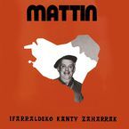 MATTIN * IFARRALDEKO KANTU ZAHARRAK