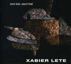 LETE, XABIER * LORE BAT, ZAURI BAT