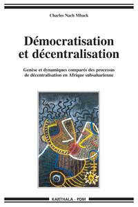 Démocratisation et décentralisation - genèse et dynamiques comparés des processus de décentralisation en Afrique subsaharienne