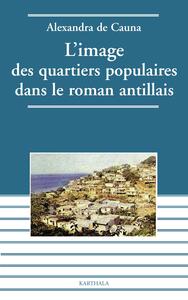 Image des quartiers populaires dans le roman antillais (L')