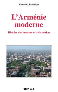 L'Arménie moderne - histoire des hommes et de la nation