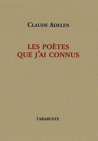 LES POETES QUE J'AI CONNUS - Claude Adelen